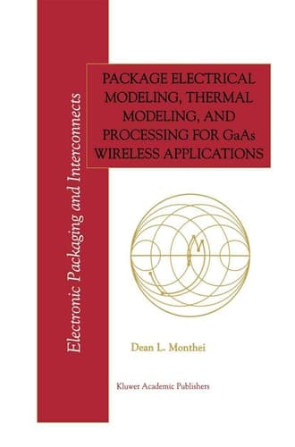 Package Electrical Modeling, Thermal Modeling, and Processing for GaAs Wireless Applications (Electronic Packaging and Interconnects, 2)
