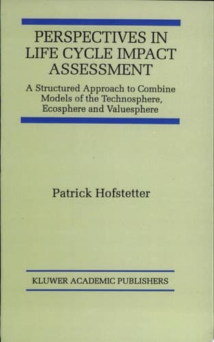 Perspectives in Life Cycle Impact Assessment A Structured Approach to Combine Models of the Technosphere, Ecosphere, and Valuesphere