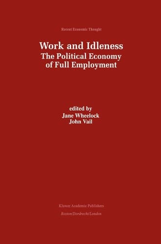 Work and Idleness: The Political Economy of Full Employment (Recent Economic Thought, 66)