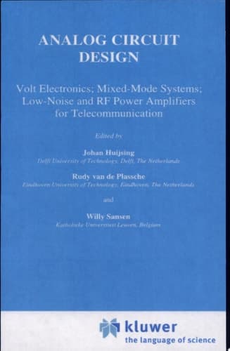 Analog Circuit Design Volt Electronics; Mixed-Mode Systems; Low-Noise and RF Power Amplifiers for Telecommunication