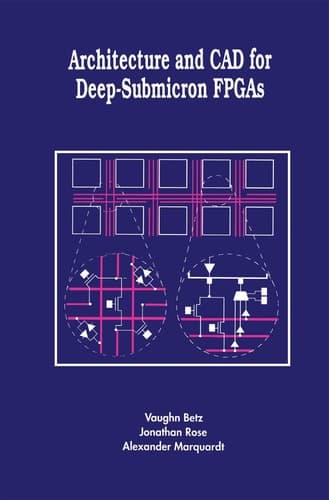 Architecture and CAD for Deep-Submicron FPGAS (The Springer International Series in Engineering and Computer Science, 497)