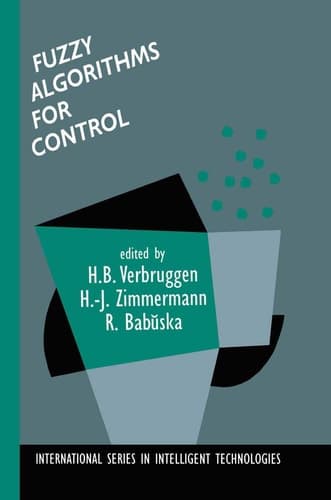 Fuzzy Algorithms for Control (International Series in Intelligent Technologies, 14)