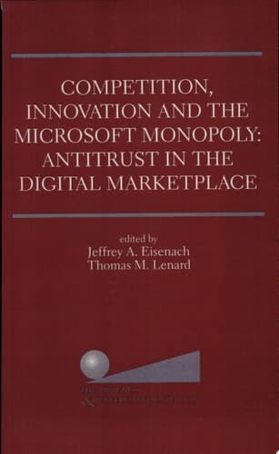 Competition, Innovation and the Microsoft Monopoly: Antitrust in the Digital Marketplace Proceedings of a conference held by The Progress & Freedom Foundation in Washington, DC February 5, 1998