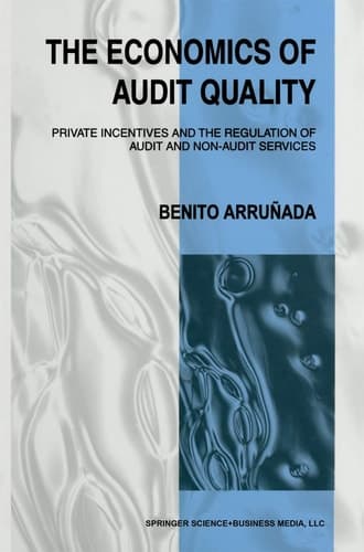 The Economics of Audit Quality Private Incentives and the Regulation of Audit and Non-Audit Services