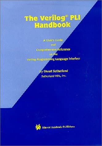 The Verilog PLI Handbook A User's Guide and Comprehensive Reference on the Verilog Programming Language Interface