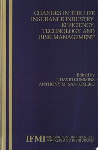 Changes in the Life Insurance Industry: Efficiency, Technology and Risk Management Efficiency, Technology, and Risk Management