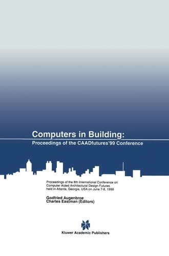Computers in Building: Proceedings of the CAADfutures’99 Conference. Proceedings of the Eighth International Conference on Computer Aided ... Atlanta, Georgia, USA on June 7–8, 1999