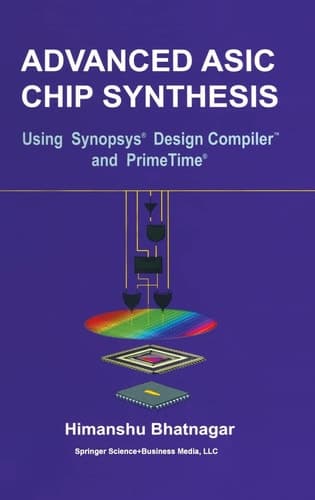 Advanced ASIC Chip Synthesis Using Synopsys Design Compiler and PrimeTime