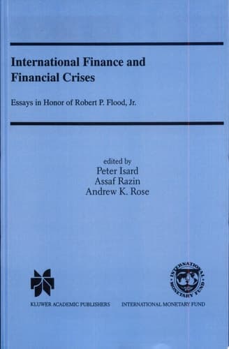 International Finance and Financial Crises Essays in Honour of Robert P. Flood, Jr. ; [proceedings of a Conference Held ... at the International Monetary Fund in Washington, DC ... in January 1999]