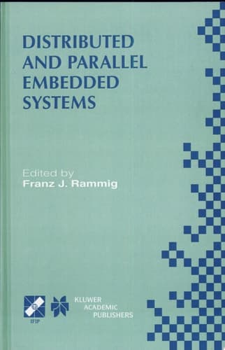 Distributed and Parallel Embedded Systems IFIP WG10.3/WG10.5 International Workshop on Distributed and Parallel Embedded Systems (DIPES’98) October 5–6, 1998, Schloß Eringerfeld, Germany