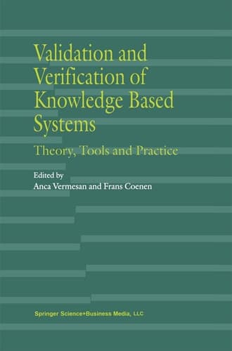 Validation and Verification of Knowledge Based Systems Theory, Tools and Practice