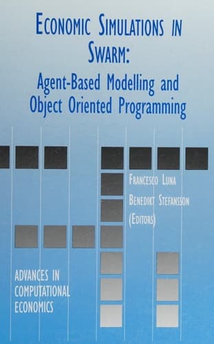 Economic Simulations in Swarm: Agent-Based Modelling and Object Oriented Programming Agent-Based Modelling and Object Oriented Programming