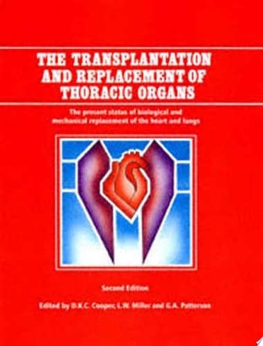 The Transplantation and Replacement of Thoracic Organs The Present Status of Biological and Mechanical Replacement of the Heart and Lungs