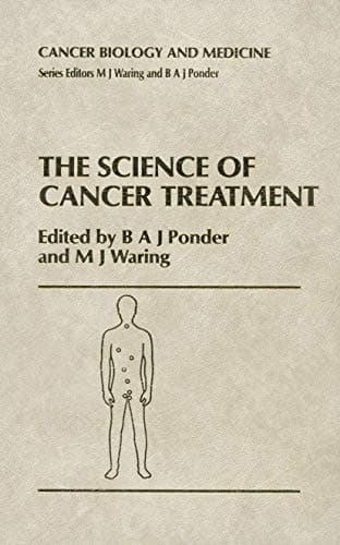 The Science of Cancer Treatment (Cancer Biology and Medicine)