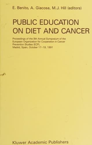 Public Education on Diet and Cancer Proceedings of the 9th Annual Symposium of the European Organization for Cooperation in Cancer Prevention Studies (ECP), Madrid, Spain, October 17-19, 1991