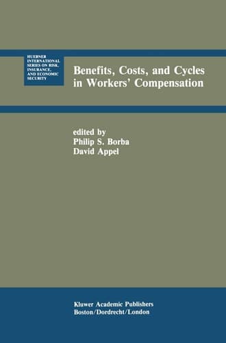 Benefits, Costs, and Cycles in Workers’ Compensation (Huebner International Series on Risk, Insurance and Economic Security, 9)