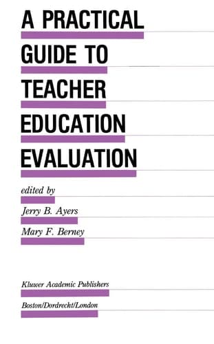 A Practical Guide to Teacher Education Evaluation (Evaluation in Education and Human Services, 27)