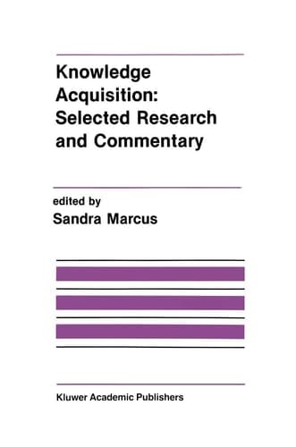 Knowledge Acquisition: Selected Research and Commentary A Special Issue of Machine Learning on Knowledge Acquisition