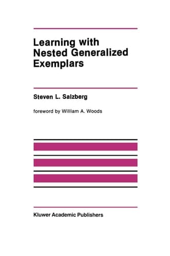 Learning with Nested Generalized Exemplars (The Springer International Series in Engineering and Computer Science, 100)