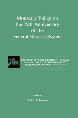 Monetary Policy on the 75th Anniversary of the Federal Reserve System: Proceedings of the Fourteenth Annual Economic Policy Conference of the Federal Reserve Bank of St. Louis
