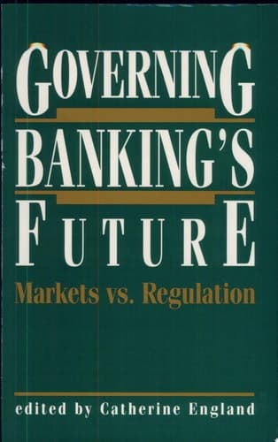 Governing Banking’s Future: Markets Vs. Regulation