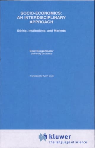 Socio-Economics: An Interdisciplinary Approach An Interdisciplinaru Approach : Ethics, Institutions, and Marketes
