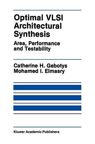 Optimal VLSI Architectural Synthesis: Area, Performance and Testability (The Springer International Series in Engineering and Computer Science, 158)