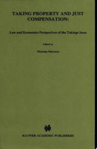 Taking Property and Just Compensation Law and Economics Perspectives of the Takings Issue