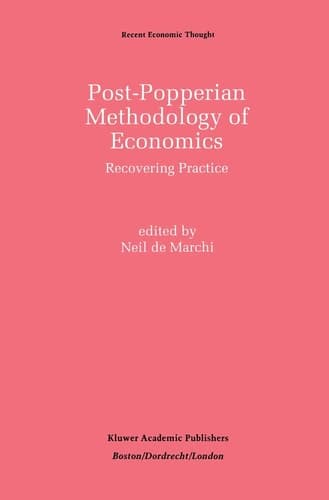 Post-Popperian Methodology of Economics: Recovering Practice (Recent Economic Thought, 27)