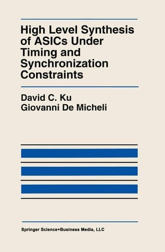 High Level Synthesis of ASICs under Timing and Synchronization Constraints (The Springer International Series in Engineering and Computer Science, 177)