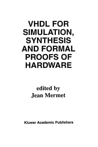 VHDL for Simulation, Synthesis and Formal Proofs of Hardware (The Springer International Series in Engineering and Computer Science, 183)