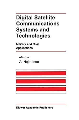 Digital Satellite Communications Systems and Technologies: Military and Civil Applications (The Springer International Series in Engineering and Computer Science, 186)