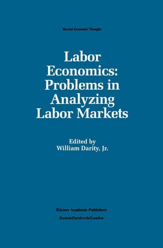 Labor Economics: Problems in Analyzing Labor Markets (Recent Economic Thought, 29)