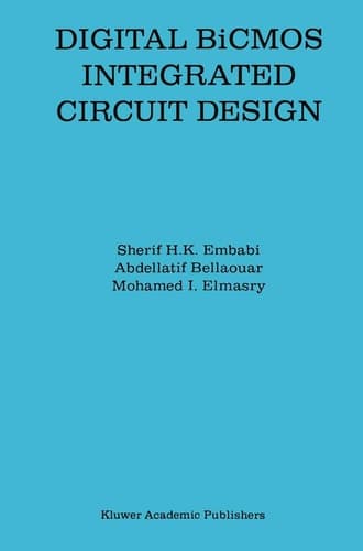 Digital BiCMOS Integrated Circuit Design (The Springer International Series in Engineering and Computer Science, 193)