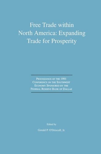 Free Trade within North America: Expanding Trade for Prosperity Proceedings of the 1991 Conference on the Southwest Economy Sponsored by the Federal Reserve Bank of Dallas