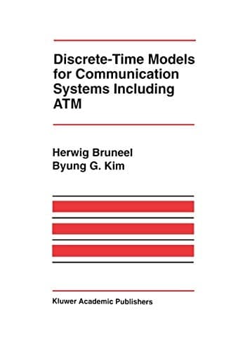 Discrete-Time Models for Communication Systems Including ATM (The Springer International Series in Engineering and Computer Science, 205)