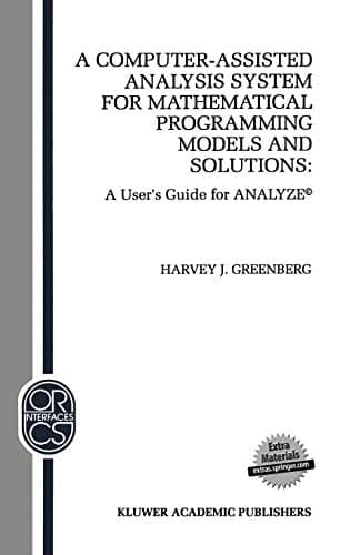 A Computer-Assisted Analysis System for Mathematical Programming Models and Solutions: A User’s Guide for ANALYZE© (Operations Research/Computer Science Interfaces Series, 1)