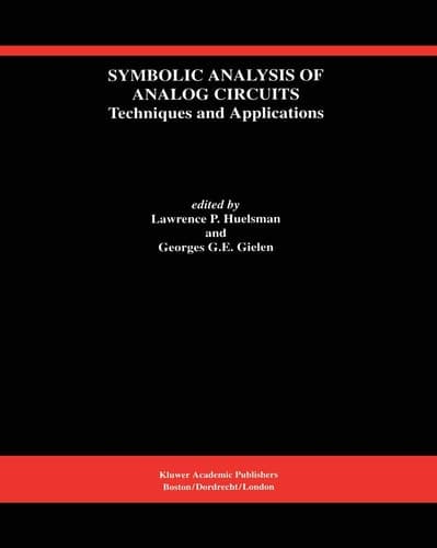 Symbolic Analysis of Analog Circuits: Techniques and Applications: A Special Issue of Analog Integrated Circuits and Signal Processing (The Springer ... in Engineering and Computer Science, 219)