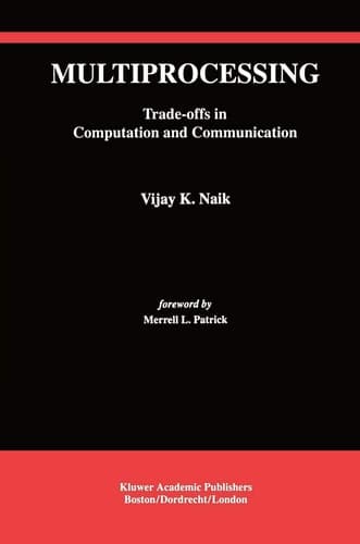 Multiprocessing: Trade-Offs in Computation and Communication (The Springer International Series in Engineering and Computer Science, 236)