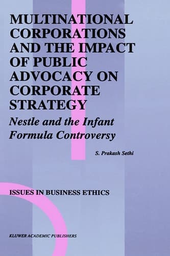 Multinational Corporations and the Impact of Public Advocacy on Corporate Strategy Nestle and the Infant Formula Controversy