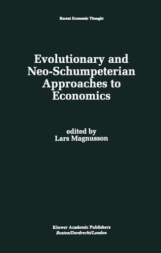 Evolutionary and Neo-Schumpeterian Approaches to Economics (Recent Economic Thought, 36)