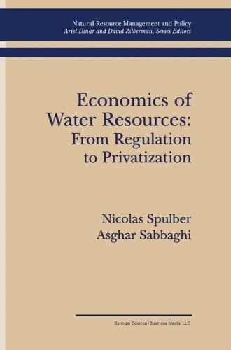 Economics of Water Resources: From Regulation to Privatization (Natural Resource Management and Policy)
