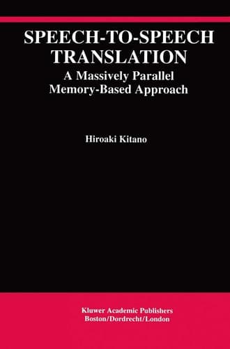 Speech-to-Speech Translation: A Massively Parallel Memory-Based Approach (The Springer International Series in Engineering and Computer Science, 260)