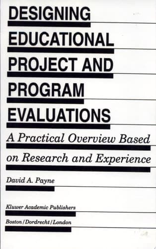 Designing Educational Project and Program Evaluations A Practical Overview Based on Research and Experience