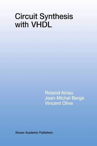 Circuit Synthesis with VHDL (The Springer International Series in Engineering and Computer Science, 261)