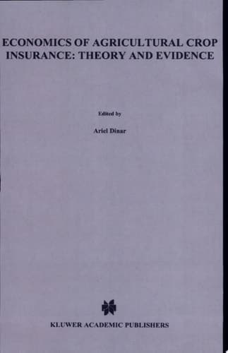 Economics of Agricultural Crop Insurance: Theory and Evidence Theory and Evidence