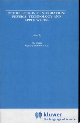Optoelectronic Integration: Physics, Technology and Applications Physics, Technology, and Applications