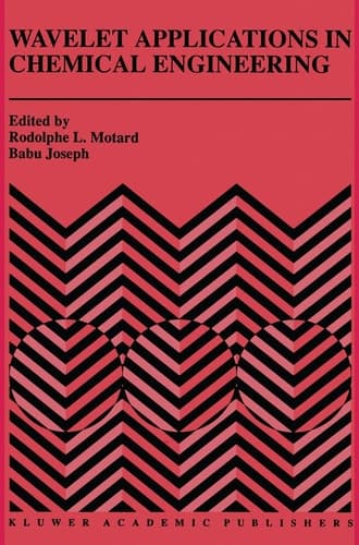 Wavelet Applications in Chemical Engineering (The Springer International Series in Engineering and Computer Science, 272)