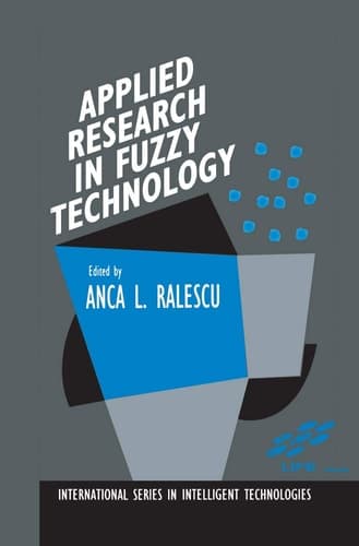 Applied Research in Fuzzy Technology Three years of research at the Laboratory for International Fuzzy Engineering (LIFE), Yokohama, Japan