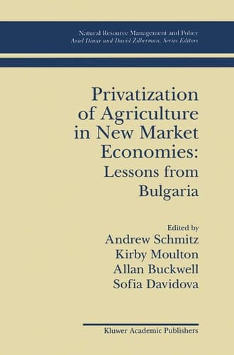 Privatization of Agriculture in New Market Economies: Lessons from Bulgaria (Natural Resource Management and Policy, 6)